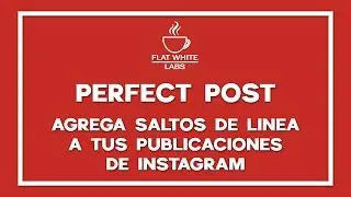 Perfect Post - Agrega Saltos de L&iacute;nea a Tus Publicaciones de Instagram