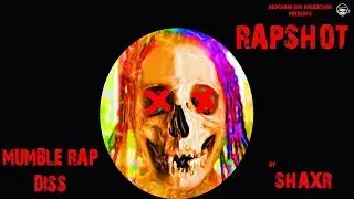 Shaxr - RapSHOT : Mumble Rap Diss
