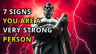 POWERFUL: 7 SIGNS You Are a VERY STRONG PERSON | Stoic Philosophy