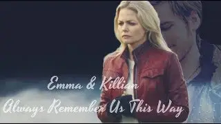 Emma & Killian - Always Remember Us This Way