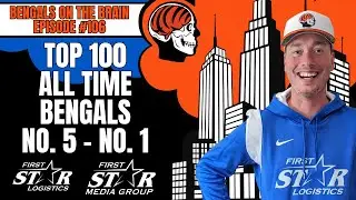 Top 100 All-Time Cincinnati Bengals No. 5 - No. 1 | Joe Goodberry Bengals On The Brain Episode 106