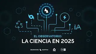 El Observatorio: la ciencia en 2025