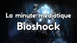 La minute Médiatique : Bioshock