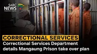 Correctional Services Department details Mangaung Prison take over plan