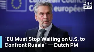 Dutch PM Slams &ldquo;Unwilling&rdquo; Allies &mdash; Says EU Must Stop Waiting on U.S. to Confront Russia | AQ1B