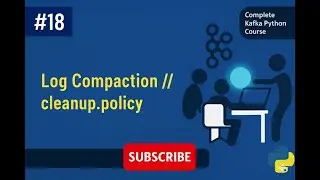Kafka # 018 # Log Compaction || cleanup.policy