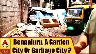 Ground Report: Bengaluru, A Garden City Or Garbage City? | ABP News