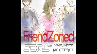 S3RL &mdash; Friendzoned (feat. Mixie Moon, MC OFFSIDE & Remix by Sharky)