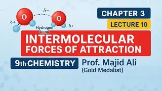 L-10.  Intermolecular Forces of Attraction| chapter 3| Class 9 Chemistry | Prof. Majid Ali 