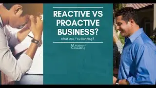 Are Your Running a Reactive Business or a Proactive Business?