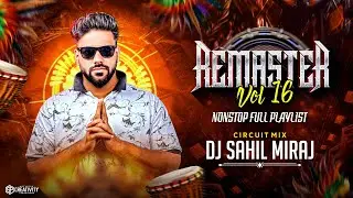 REMASTER VOL 16 | FULL PLAYLIST | NON STOP CIRCUIT MIX | DJ SAHIL MIRAJ