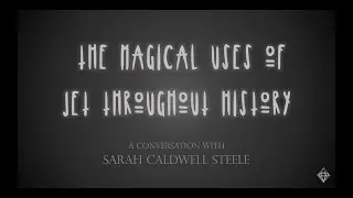 The Magical Uses of Jet Throughout History - Sarah Caldwell Steele / Justin K Prim /IGT Webinar Talk
