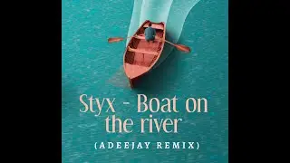 Styx - Boat on the river (Adeejay remix)