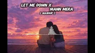 Let Me Down Slowly x Mann Mera ( Original Version) Mashup Mix Song 2026 #mashup #slowedandreverb 