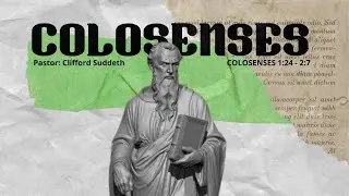 Cristo En Ustedes | Colosenses 1:24 - 2:7 | Ps. Clifford Suddeth