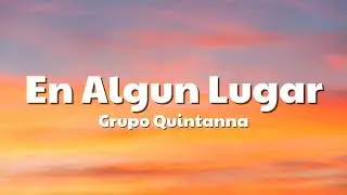 Grupo Quintanna - En Algun Lugar (Letra/Lyrics)