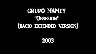 GRUPO MAMEY - Obsesion (Bacio Extended Version) ITALODANCE 2003