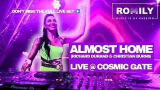 ALMOST HOME (Richard Durand & Christian Burns) - ROMILY Live @ Cosmic Gate