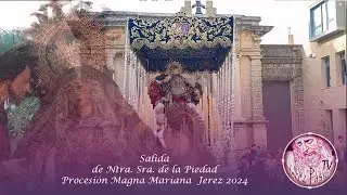 Magna Mariana 2024: Salida de Ntra. Sra. de la Piedad | Jerez Pasión TV