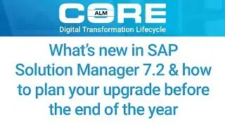 What&rsquo;s new in Solution Manager 7.2 & how to plan your upgrade before the end of the year