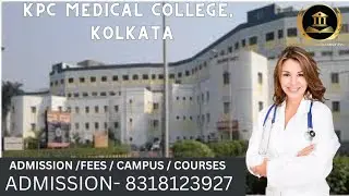 KPC MEDICAL COLLEGE, KOLKATA/ ADMISSION PROCESS/ SEATS / NEET-UG/ NEET-PG / CAMPUS/ BUDGET / 2024
