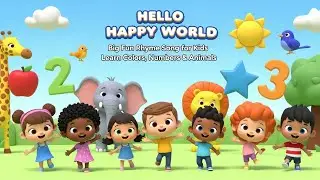 Hello Happy World 🌍🎶 | Big Fun Rhyme Song for Kids | Learn Colors, Numbers & Animals