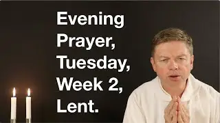 Evening Prayer, Tuesday, Week 2, Lent.