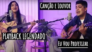 Canção e Louvor - Eu Vou Profetizar (Playback Legendado) Letra no comentário!!!