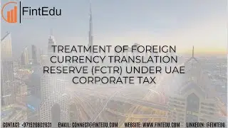 Treatment of Foreign Currency Translation Reserve (FCTR) under UAE Corporate Tax. #FintEdu #Dubai