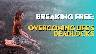 BREAKING FREE: OVERCOMING LIFE'S DEADLOCKS