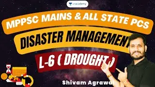 Disaster Management | L-6 | Drought | MPPSC MAINS & ALL STATE PSC EXAM | Shivam Sir