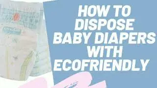 How to dispose baby diapers/no harmful to environment /ecofriendly method