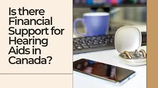 Is there financial support for hearing aids in Canada?