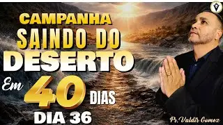 SAINDO DO DESERTO EM 40 DIAS - TRIGÉSIMA SEXTA - 