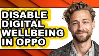 How to Disable Digital Wellbeing in Oppo - Easy Guide