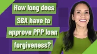 How long does SBA have to approve PPP loan forgiveness?