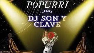 POPURRI, REMIX POR✨DJ SON Y CLAVE✨