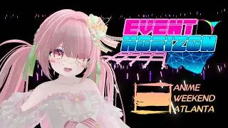 【Convention Performance】 Event Horizon V-Idol Festival【Anime Weekend Atlanta】