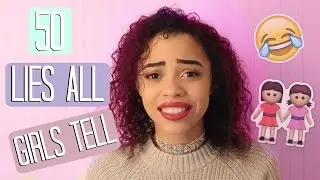 50 LIES ALL GIRLS TELL | laynalovesmusic