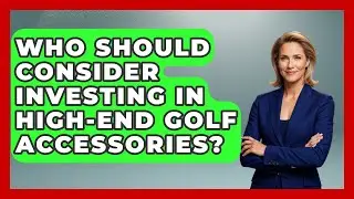 Who Should Consider Investing in High-End Golf Accessories? | Golfing Galz Club News