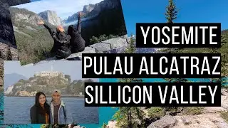 Mengunjungi Sillicon Valley, Pulau Alcatraz dan Yosemite | Travel Vlog