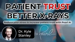 Patient TRUST, Better X-Rays: Reduce your stress & increase patient trust with Pearl AI - ep 0044