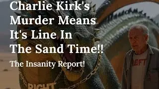 Charlie Kirk's Murder Means It's Line In The Sand Time!!