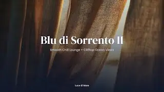 Blu di Sorrento II 🌊｜Smooth Chill Lounge + Clifftop Ocean Views｜Scenic Road Trip Vibes