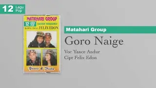 Goro Naige - Yance Andur | Cipt Felix Edon, - Matahari Group