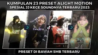 KUMPULAN 23 PRESET JJ ALIGHT MOTION SPESIAL JJ KECE SOUND TERBARU VIRAL 2023 | PRESET DI BAWAH 5 MB
