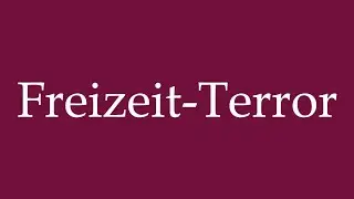 How to Pronounce ''Freizeit-Terror'' (Leisure Terror) Correctly in German
