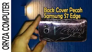 Samsung S7 Edge Ganti Back Cover Dan Battery