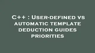 C++ : User-defined vs automatic template deduction guides priorities