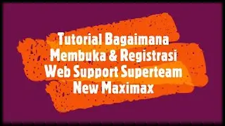 Tutorial Membuka & Registrasi Web Support NEWMAXIMAX
